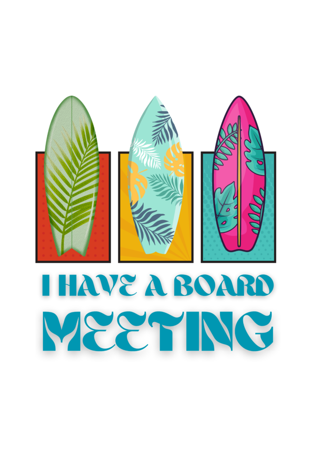 I HAVE A BOARD MEETING